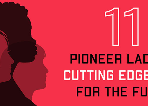 11 Pioneer Ladies in Cutting Edge Tech. For The Future